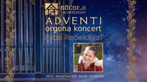 Adventi orgona kis-koncertek a Gcseji Falumzeumban